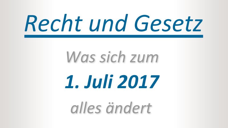 Neue Gesetze: Was ändert sich im Juli 2017? 