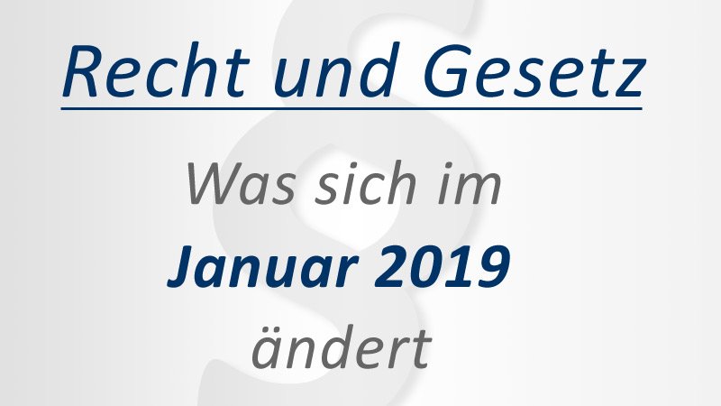 Recht und Gesetz: Neue Gesetze im Januar 2019