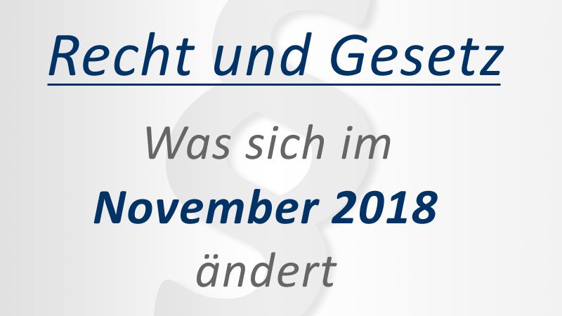 Recht und Gesetz: Was ändert sich zum 1. November 2018? 