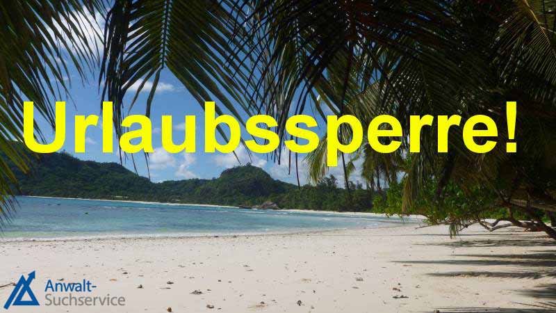 Urlaubssperre,Urlaub,Arbeitgeber,betriebliche Belange